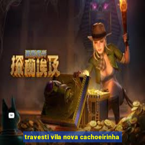 travesti vila nova cachoeirinha